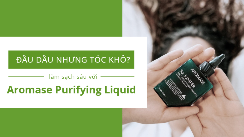 Da đầu dầu nhưng tóc khô? Làm sạch sâu bằng Tẩy tế bào chết da đầu Aromase Purifying Liquid 1